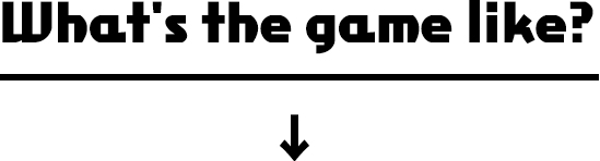 What's the game like?